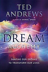 Dream Alchemy: Shaping Our Dreams to Transform Our Lives (Paperback)