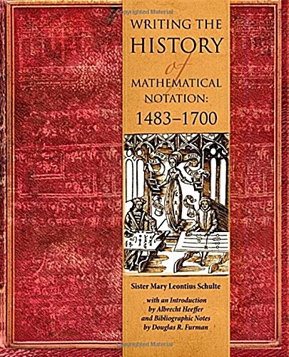 Writing the History of Mathematical Notations: 1483-1700 (Paperback)