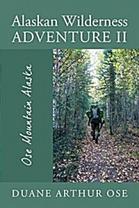 Alaskan Wilderness Adventure II: Ose Mountain Alaska (Paperback)