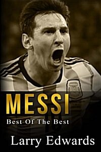 Messi: Best of the Best. Easy to Read for Kids with Stunning Graphics. All You Need to Know about Messi. (Sports Soccer IQ Bo (Paperback)