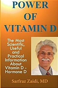 Power of Vitamin D: A Vitamin D Book That Contains the Most Scientific, Useful and Practical Information about Vitamin D - Hormone D (Paperback)