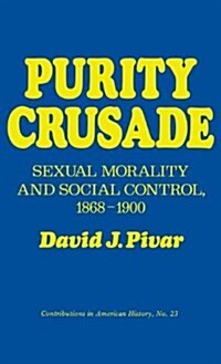 Purity Crusade: Sexual Morality and Social Control, 1868-1900 (Hardcover)