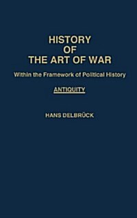 History of the Art of War Within the Framework of Political History: Antiquity (Hardcover)
