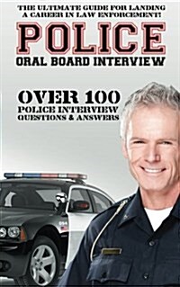 Police Oral Board Interview: Over 100 Police Interview Questions & Answers (Paperback)