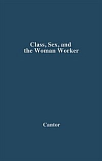 Class, Sex, and the Woman Worker (Hardcover)