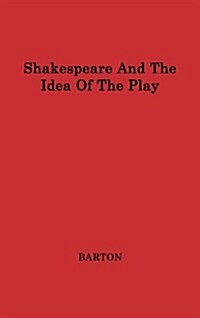 Shakespeare and the Idea of the Play (Hardcover, Revised)