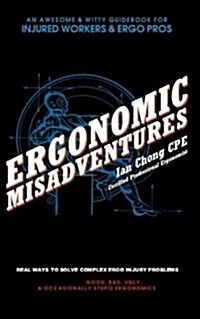 Ergonomic MIS-Adventures: An Awesome Guidebook for Injured Workers & Ergo Pros (Paperback)