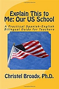 Explain This to Me: Our Us School: A Practical Spanish-English Guide for Teachers (Paperback)