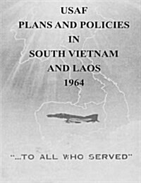 USAF Plans and Policies in South Vietnam and Laos, 1964 (Paperback)