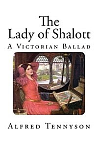 The Lady of Shalott: A Victorian Ballad (Paperback)