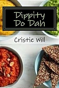 Dippity Do Dah: Whether You Want to Dip It, Cream It, or Top It, Its Here! (Paperback)