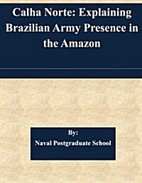 Calha Norte: Explaining Brazilian Army Presence in the Amazon (Paperback)