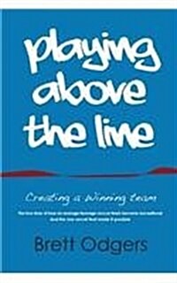 Playing Above the Line: Creating a Winning Team (Paperback)