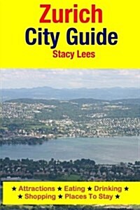 Zurich City Guide: Attractions, Eating, Drinking, Shopping & Places to Stay (Paperback)