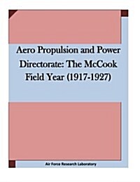 Aero Propulsion and Power Directorate: The McCook Field Year (1917-1927 (Paperback)