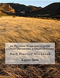 60 Division Worksheets with 3-Digit Dividends, 3-Digit Divisors: Math Practice Workbook (Paperback)