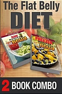 Freezer Recipes for a Flat Belly and Raw Recipes for a Flat Belly: 2 Book Combo (Paperback)