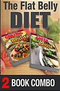 Greek Recipes for a Flat Belly and Grilling Recipes for a Flat Belly: 2 Book Combo (Paperback)