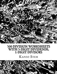 500 Division Worksheets with 5-Digit Dividends, 1-Digit Divisors: Math Practice Workbook (Paperback)
