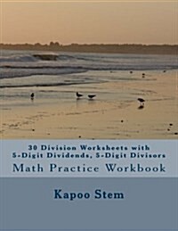 30 Division Worksheets with 5-Digit Dividends, 5-Digit Divisors: Math Practice Workbook (Paperback)