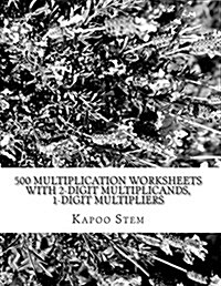 500 Multiplication Worksheets with 2-Digit Multiplicands, 1-Digit Multipliers: Math Practice Workbook (Paperback)