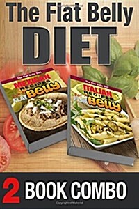 Italian Recipes for a Flat Belly and Mexican Recipes for a Flat Belly: 2 Book Combo (Paperback)