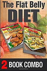 Italian Recipes for a Flat Belly and Quick n Cheap Recipes for a Flat Belly: 2 Book Combo (Paperback)