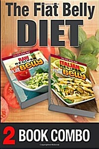 Italian Recipes for a Flat Belly and Raw Recipes for a Flat Belly: 2 Book Combo (Paperback)
