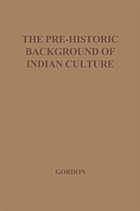 The Pre-Historic Background of Indian Culture (Hardcover)