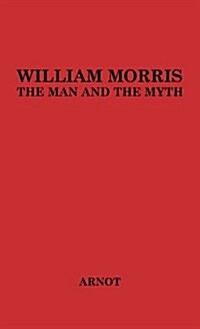 William Morris, the Man and the Myth (Hardcover, Revised)