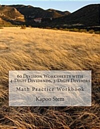 60 Division Worksheets with 4-Digit Dividends, 3-Digit Divisors: Math Practice Workbook (Paperback)