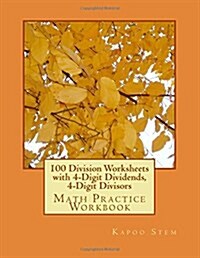 100 Division Worksheets with 4-Digit Dividends, 4-Digit Divisors: Math Practice Workbook (Paperback)