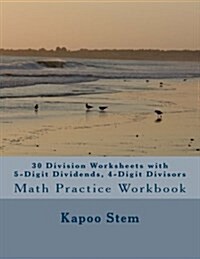 30 Division Worksheets with 5-Digit Dividends, 4-Digit Divisors: Math Practice Workbook (Paperback)