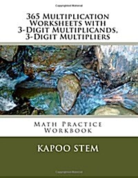 365 Multiplication Worksheets with 3-Digit Multiplicands, 3-Digit Multipliers: Math Practice Workbook (Paperback)