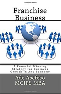 Franchise Business: A Powerful Winning Strategy for Business Growth in Any Economy (Paperback)