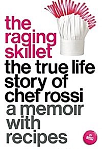 The Raging Skillet: The True Life Story of Chef Rossi (Paperback)