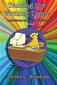 Taming the Writing Tiger, a Handbook for Business Writers; 3rd. Edition (Paperback, 3)