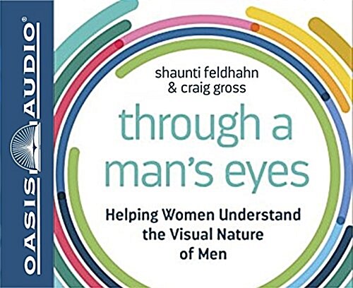 Through a Mans Eyes (Library Edition): Helping Women Understand the Visual Nature of Men (Audio CD, Library)
