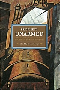 Prophets Unarmed: Chinese Trotskyists in Revolution, War, Jail, and the Return from Limbo (Paperback)