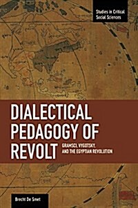 A Dialectical Pedagogy of Revolt: Gramsci, Vygotsky, and the Egyptian Revolution (Paperback)