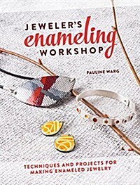 Jewelers Enameling Workshop: Techniques and Projects for Making Enameled Jewelry (Paperback)