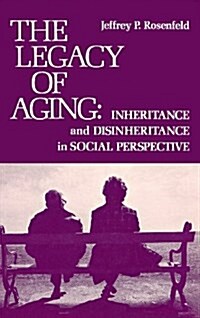 The Legacy of Aging: Inheritance and Disinheritance in Social Perspective (Hardcover)