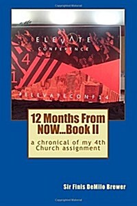 12 Months Now...Book II: A Chronical of My 4th Church Assidnment (Paperback)