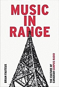 Music in Range: The Culture of Canadian Campus Radio (Paperback)