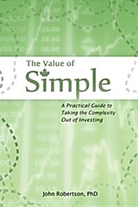 The Value of Simple: A Practical Guide to Taking the Complexity Out of Investing (Paperback)