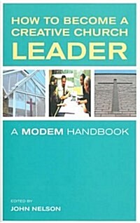 How to Become a Creative Church Leader : A MODEM Handbook (Paperback)