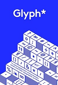 Glyph＊ : a visual exploration of punctuation marks and other typographic symbols