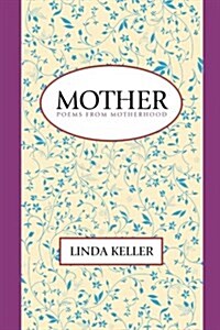 Mother: Poems from Motherhood (Paperback)