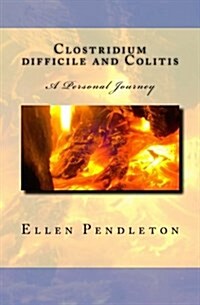 Clostridium Difficile and Colitis: A Personal Journey (Paperback)