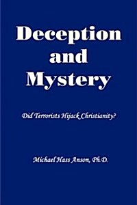 Deception and Mystery - Did Terrorists Hijack Christianity? (Paperback)